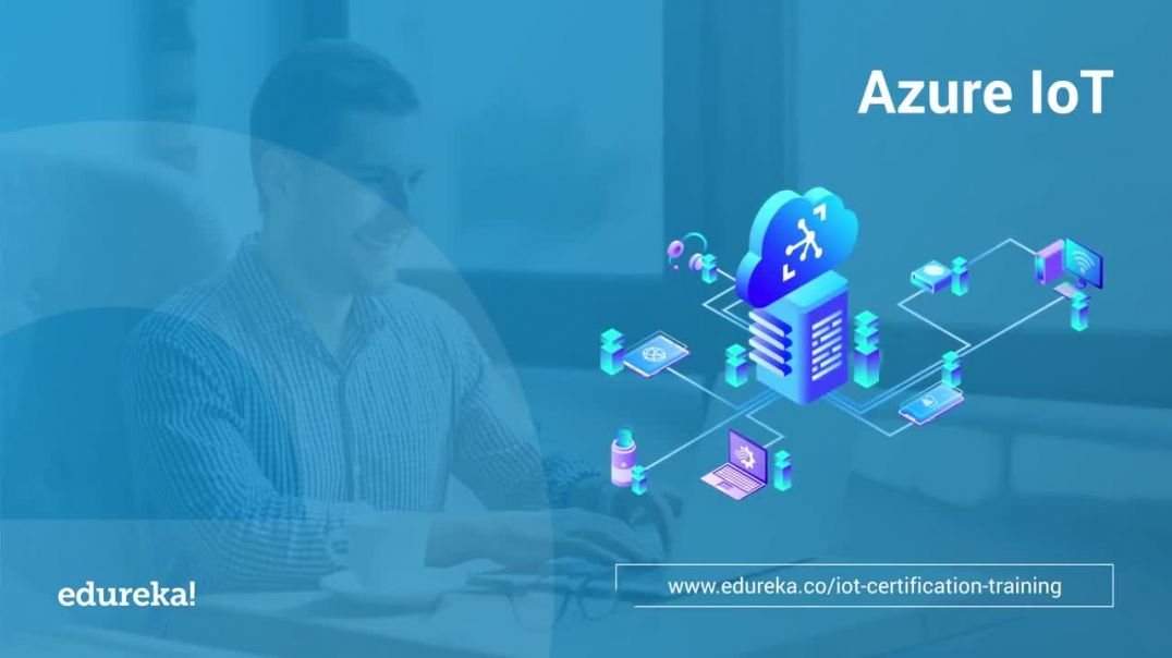 Introduction to Azure IoT | Azure IoT Tutorial For Beginners